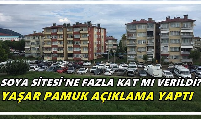 Soya Sitesi&#039;ne Fazla Kat Mı Verildi? Yaşar Pamuk Açıklama Yaptı!