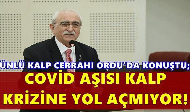 Ünlü Kalp Cerrahı Ordu’da Konuştu: Covid Aşısı Kalp Krizine Yol Açmıyor