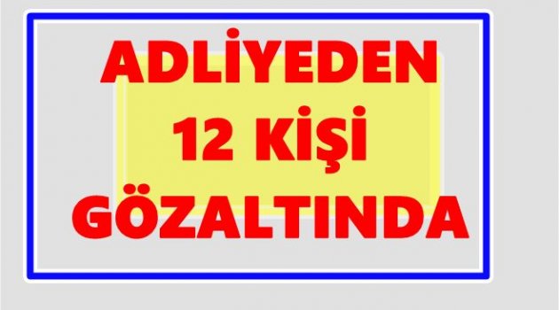 ADLİYE ÇALIŞANLARI ADLİYEYE SEVK EDİLDİ