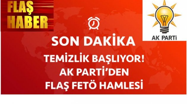 AK PARTİ&#039;DEN FLAŞ FETÖ EMRİ!