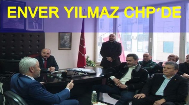 AK PARTİLİ ENVER YILMAZ&#039;DAN SÜRPRİZ CHP ZİYARETİ