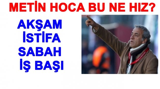AKŞAM İSTİFA EDEN METİN HOCA SABAH YENİ TAKIMINI BULDU