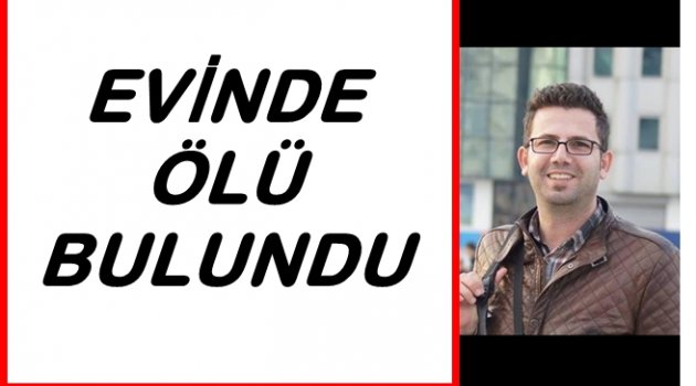 ANİ ÖLÜMÜ BÜYÜK ÜZÜNTÜ YARATTI