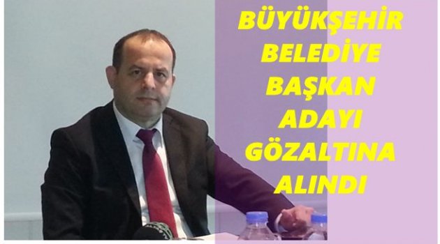BAĞIMSIZ ADAY GÖZALTINA ALINDI