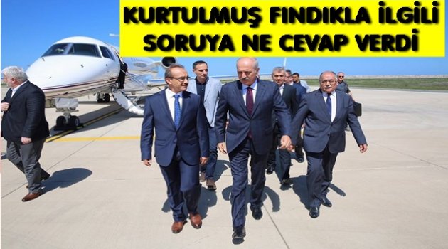 BAKAN KURTULMUŞ&#039;A FINDIK SORULDU