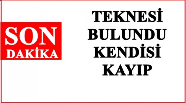 BALIKÇI MUSTAFA ÇALIŞ&#039;TAN HABER ALINAMIYOR