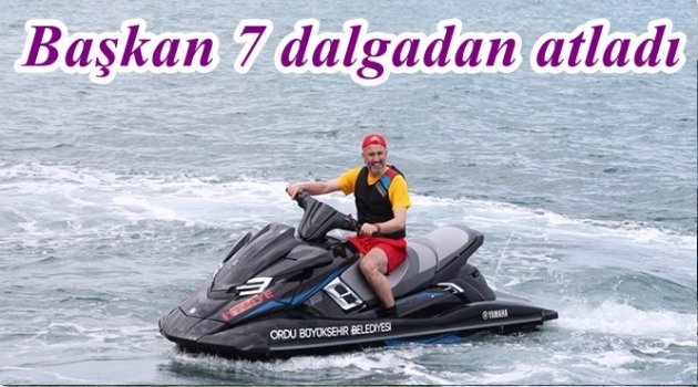 BAŞKAN 7 DALGADAN GEÇERKEN NE DİLEDİ?