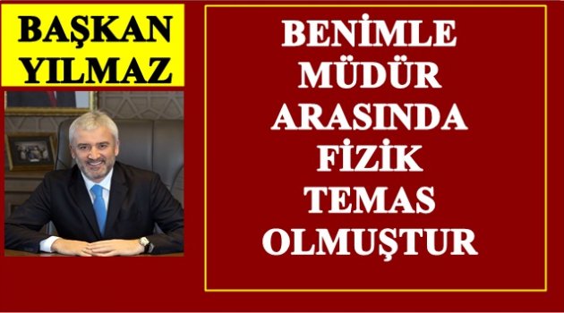 BAŞKAN YILMAZ: BÜROKRATİK KUŞATMAYA KARŞI DİRENİYORUM