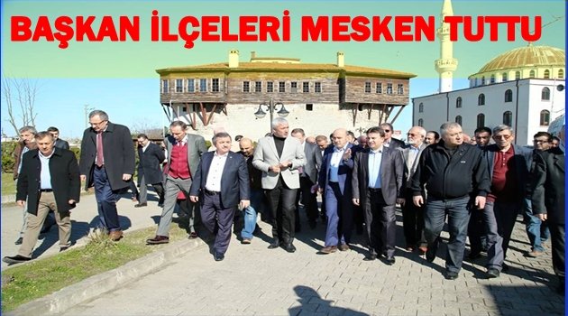 BAŞKAN YILMAZ HER GÜN  BİR İLÇEYİ GEZİYOR