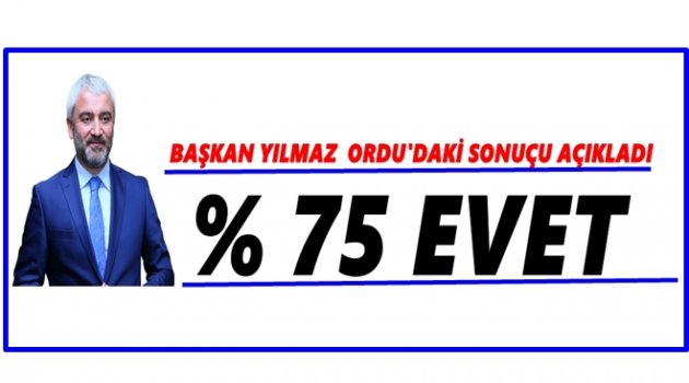 BAŞKAN YILMAZ: KARADENİZ&#039;DE EN ÇOK EVET ORDU&#039;DAN ÇIKAR