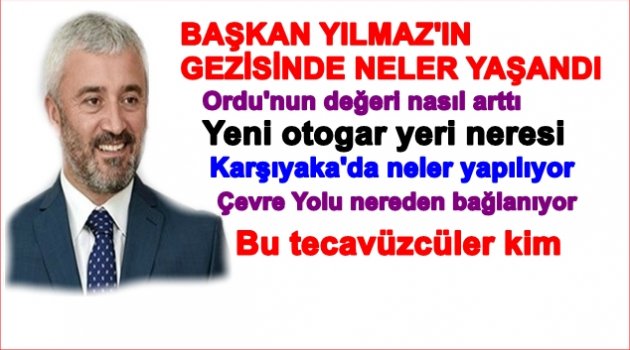 BAŞKAN YILMAZ: ORDU BÜYÜK BİR DEĞİŞİM YAŞIYOR