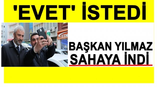 BAŞKAN YILMAZ&#039;DAN &#039;EVET&#039; ÇALIŞMASI
