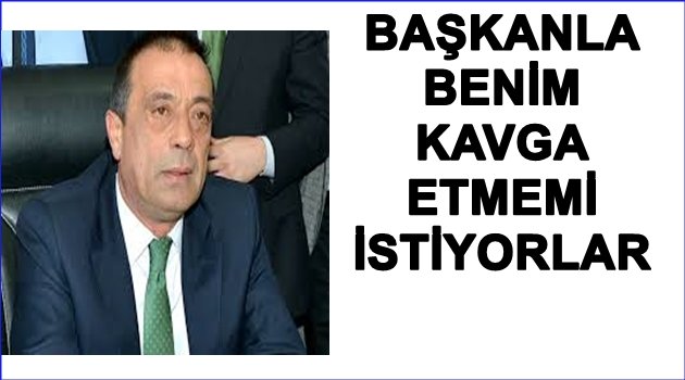 BAŞKANLARI KİM KAVGA ETTİRMEK İSTİYOR?