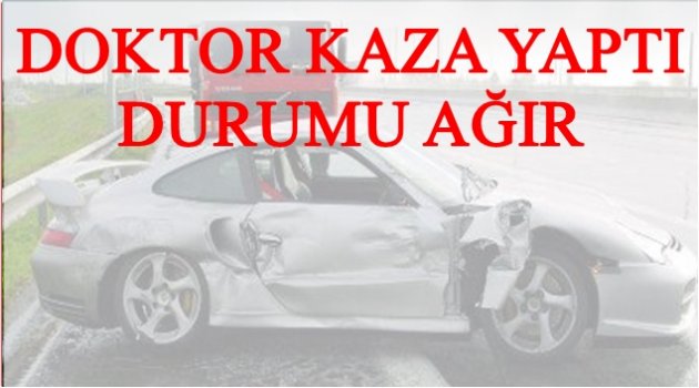 BELEDİYE BAŞKAN ADAYININ EŞİ DOKTOR KAZA YAPTI
