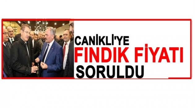 CANİKLİ DÜŞEN FINDIK FİYATLARI İÇİN NE DEDİ?