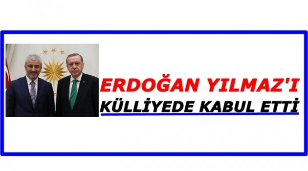 CUMHURBAŞKANI ERDOĞAN YILMAZ&#039;LA NELER KONUŞTU