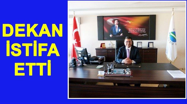 DEKAN NEDEN İSTİFA ETTİ?