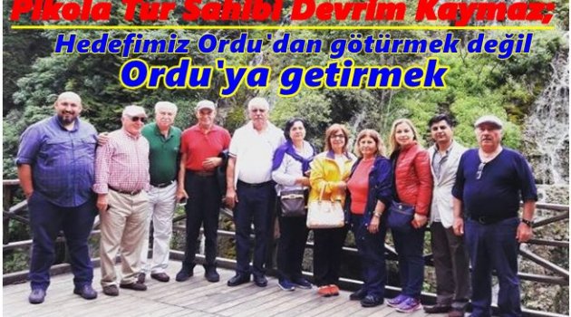 DEVRİM KAYMAZ: TURİSTLERİN  TERCİHİ ORDU OLUYOR