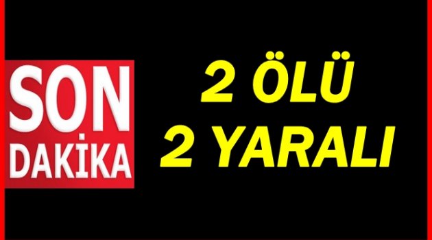 DÜĞÜNDEN DÖNÜYORLARDI 2 ÖLÜ 2 YARALI