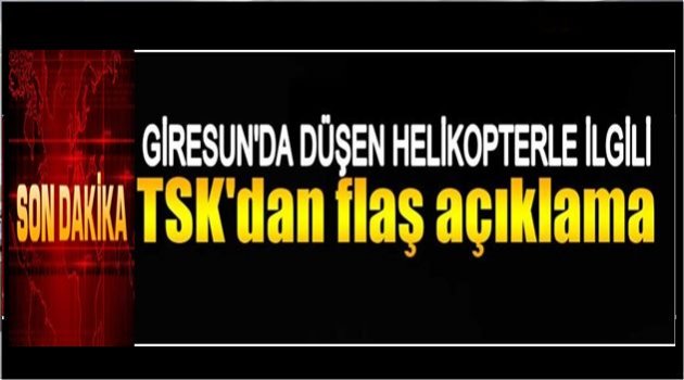 DÜŞEN HELİKOPTERLE İLGİLİ İLK RESMİ AÇIKLAMA YAPILDI