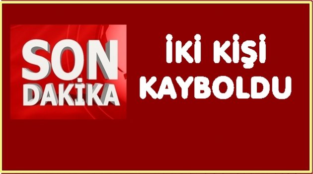 EKİPLER İKİ KİŞİYİ BULMAK İÇİN SEFERBER OLDU