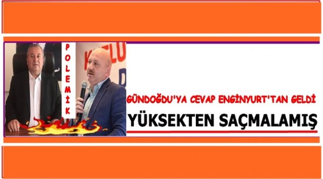 ENGİNYURT GÜNDOĞDU İÇİN NELER SÖYLEDİ