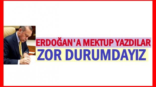 ERDOĞAN&#039;IN MÜDAHALE ETMESİNİ İSTİYORLAR