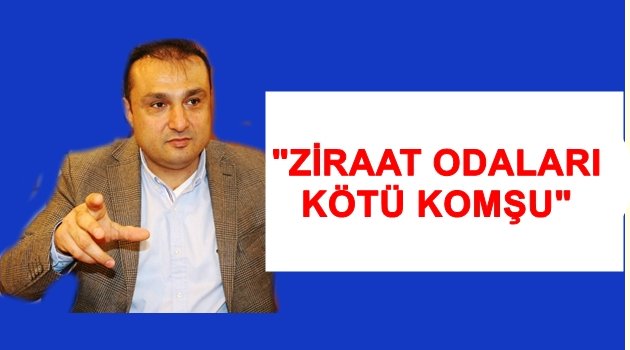 ERKOÇ: ZİRAAT ODALARI FİTNE FESAT ÜRETİYOR