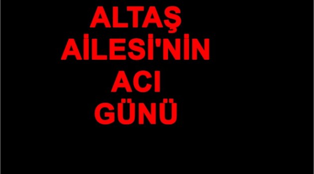 FATMA ALTAŞ VEFAT ETTİ
