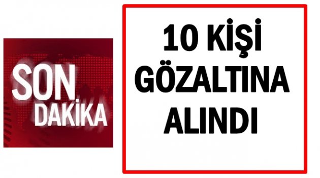 FETÖ OPERASYONUNDA YENİ GÖZALTILAR VAR