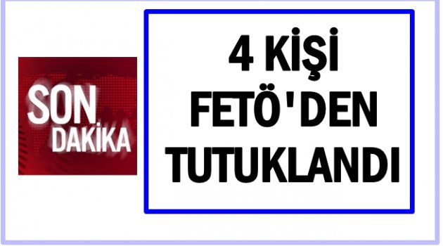 FETÖ&#039;DEN KİMLER TUTUKLANDI?