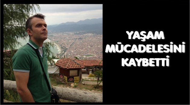 GENÇ MÜHENDİS KANSERE YENİK DÜŞTÜ