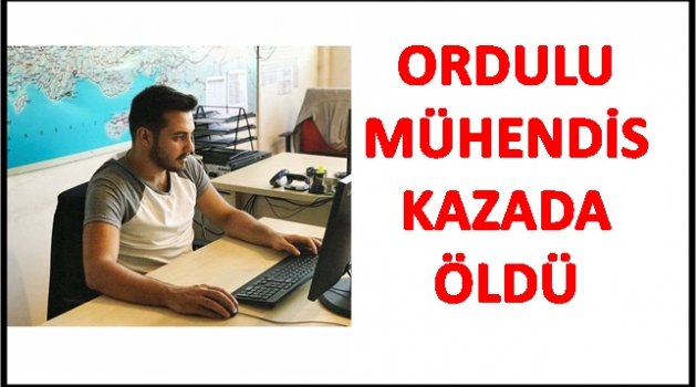 GENÇ MÜHENDİSİN ÖLÜMÜ ORDU&#039;YU YASA BOĞDU