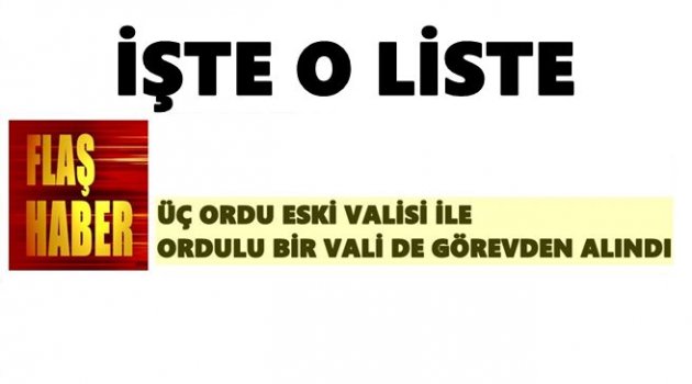 GÖREVDEN ALINAN VALİLER ARASINDA TANIDIK İSİMLER VAR