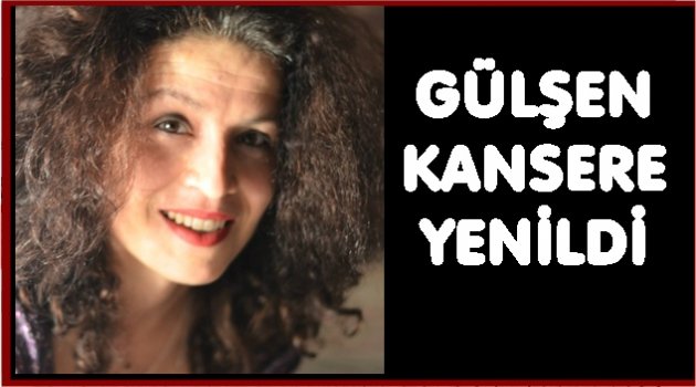 GÜLŞEN&#039;İN ÖLÜMÜ SEVENLERİNİ ÜZDÜ