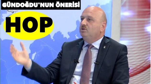 GÜNDOĞDU AB&#039;YE KARŞI HOP&#039;U ÖNERDİ