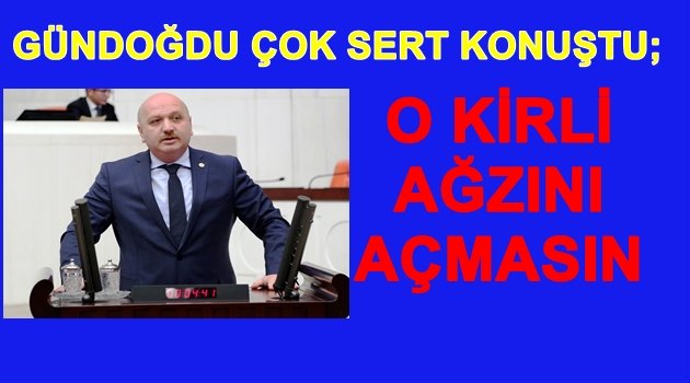 GÜNDOĞDU  BU SÖZLERİ KİMİN İÇİN SÖYLEDİ