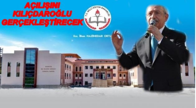HAZİNEDAR&#039;IN OKULUNU KILIÇDAROĞLU AÇACAK