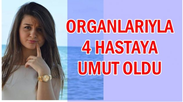 HİLAL YİĞİT'İN ORGANLARI BAĞIŞLANDI