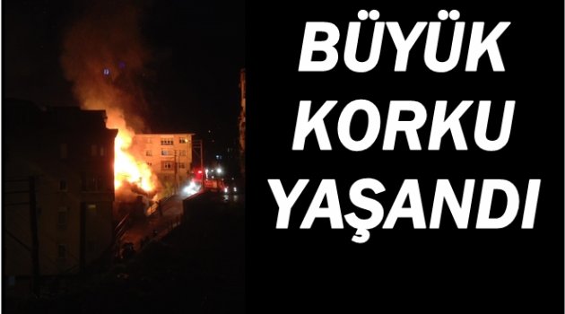 İKİ BİNA YANDI DÖRT BİNA ZARAR GÖRDÜ