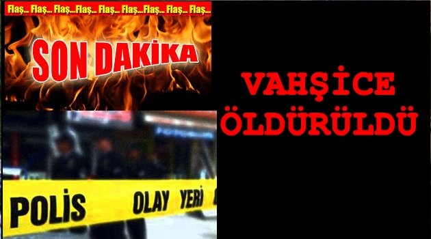 28 BIÇAK DARBESİYLE ÖLDÜRÜLDÜ