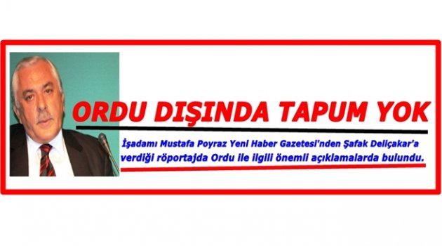 İŞ ADAMI MUSTAFA POYRAZ ORDU İÇİN NELER SÖYLEDİ