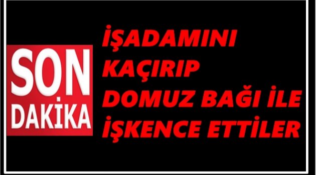 İŞ ADAMINI PARASI İÇİN KAÇIRAN 4 KİŞİ YAKALANDI