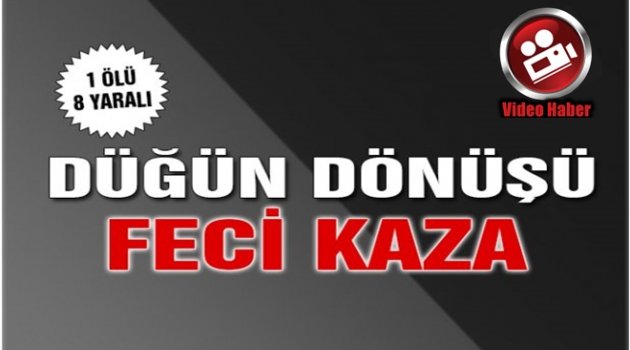 İSTANBUL&#039;DAN DÜĞÜNDEN DÖNÜYORLARDI