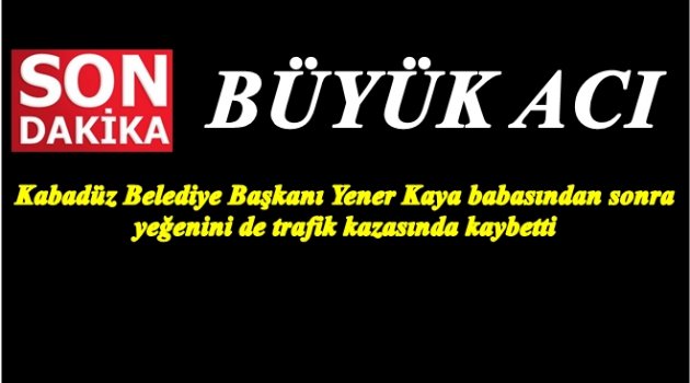 KAYA AİLESİ İKİ ACIYI BİRDEN YAŞADI