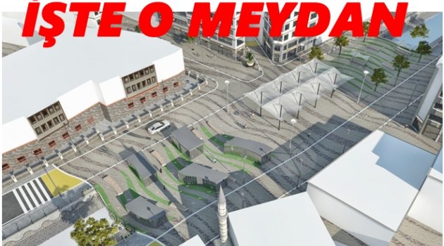 KÖPRÜBAŞI MEYDAN OLACAK