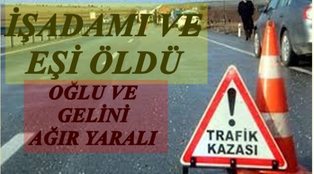 KORKUNÇ KAZA: İKİ KİŞİ ÖLDÜ 2 KİŞİ AĞIR YARALI