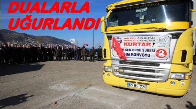 MEMUR SEN&#039;İN YARDIM TIRLARI YOLA ÇIKTI