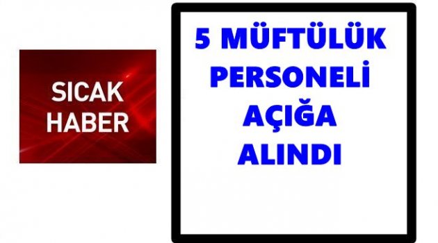 MÜFTÜLÜKTE HAREKETLİ SAATLER AÇIĞA ALINANLAR VAR