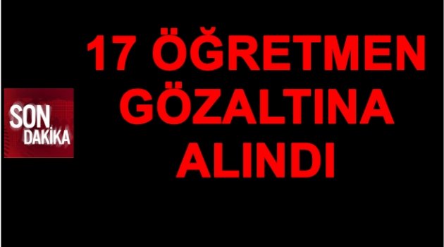 ÖĞRETMENLERE FETÖ/PDY OPERASYONU